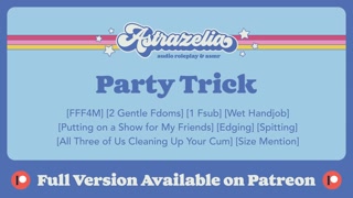 [Patreon Exclusive Teaser] Party Trick [Sharing My Boyfriend with My Two Friends] [Edging] [Handjob]
