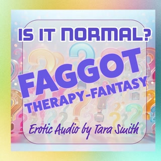 Is It Normal? Faggot Therapy-Fantasy Erotic Audio Beta Cuckold Humiliation Audio Only
