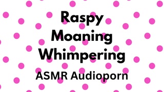 Raspy Moaning Whimpering ASMR Audioporn