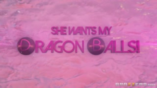 She Wants My Dragon Balls! (XXX Parody) - Brazzers