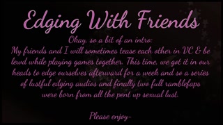 Edging With Friends: Oh The Heft of A Cock On My Tongue